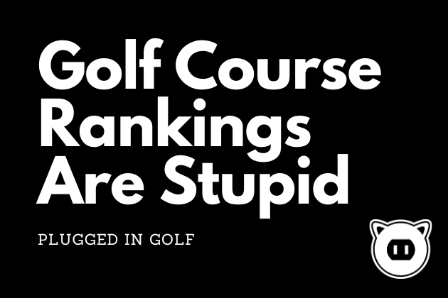 Golf Course Rankings Are Stupid