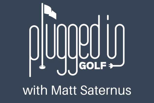 Plugged In Golf Podcast 630 NEW