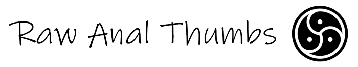 Raw Anal Thumbs